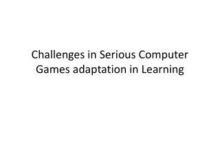 Challenges in Serious Computer Games adaptation in Learning