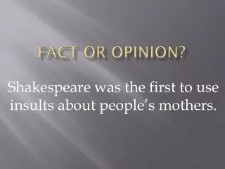 Fact or opinion?