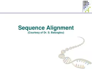 Sequence Alignment (Courtesy of Dr. S. Batzoglou )