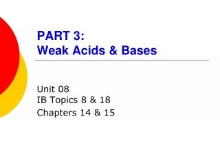 PART 3: Weak Acids &amp; Bases
