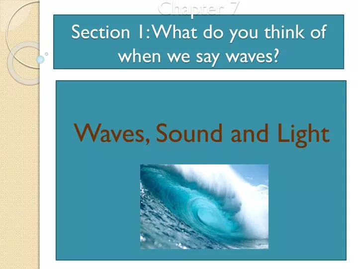 chapter 7 section 1 what do you think of when we say waves