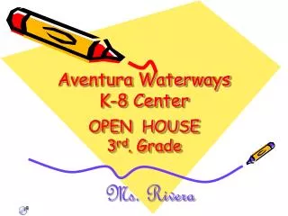 Aventura Waterways K-8 Center OPEN HOUSE 3 rd . Grade