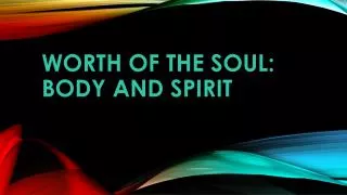 Worth of the soul: Body and Spirit