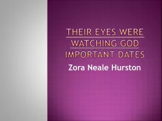 Their eyes were watching god IMPORTANT DATES