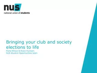 Bringing your club and society elections to life Fiona Ellison &amp; Rosie Hunnam