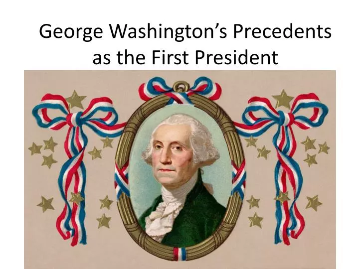george washington s precedents as the first president