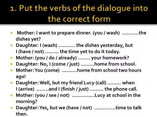 1. Put the verbs of the dialogue into the correct form