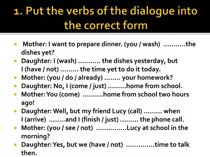 1 put the verbs of the dialogue into the correct form