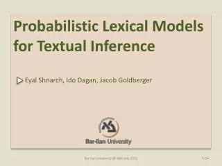 Probabilistic Lexical Models for Textual Inference