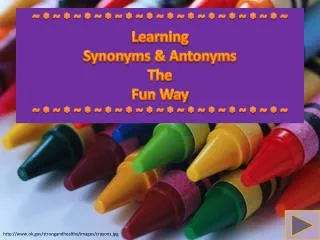 ~ * ~ * ~ * ~ * ~ * ~ * ~ * ~ * ~ * ~ * ~ * ~ * ~ Learning Synonyms &amp; Antonyms The Fun Way