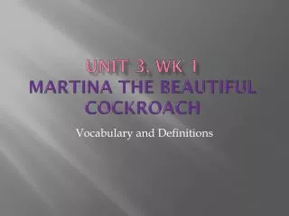 Unit 3, wk 1 Martina the beautiful cockroach