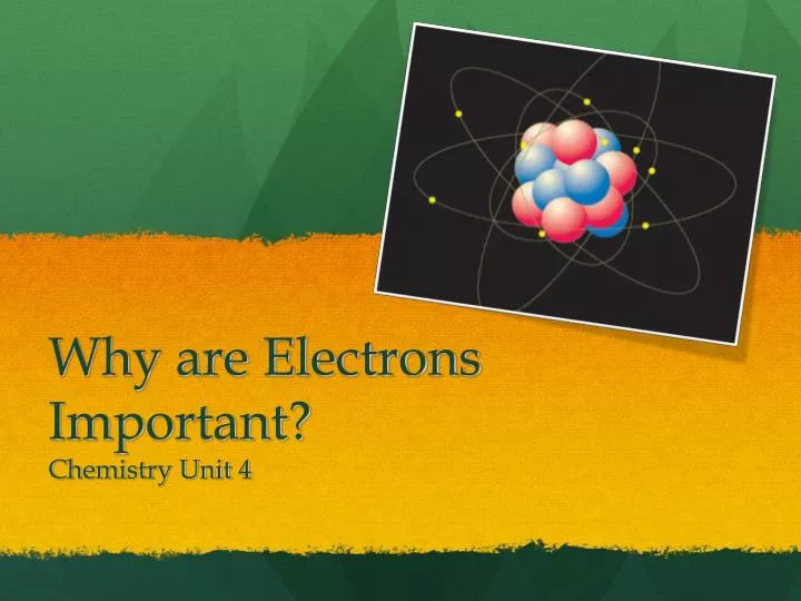 why are electrons important c hemistry unit 4