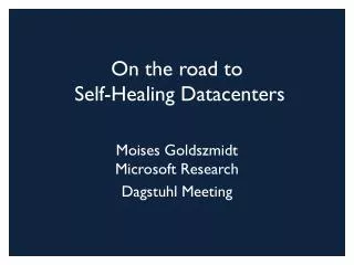 On th e road to Self-Healing Datacenters