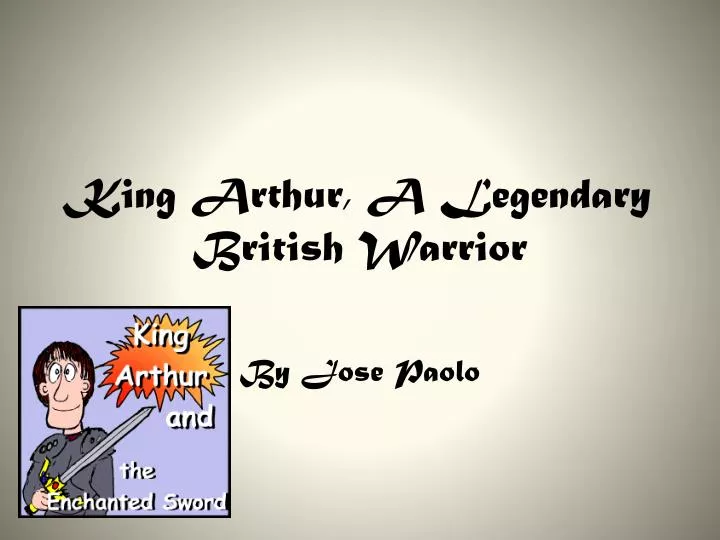 king arthur a legendary british warrior