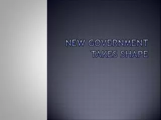 New Government Takes Shape