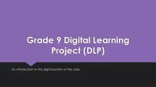 Grade 9 Digital Learning Project (DLP)
