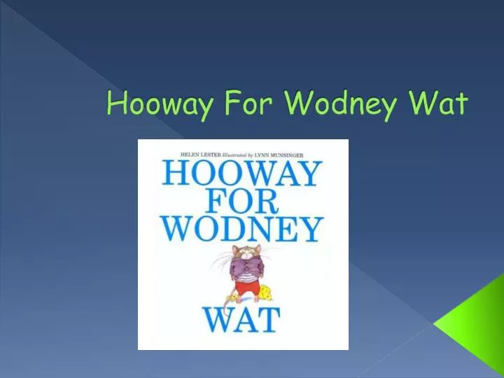 hooway for wodney wat