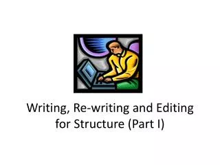 Writing, Re-writing and Editing for Structure (Part I)
