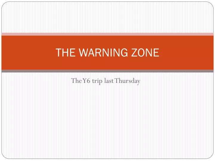 the warning zone