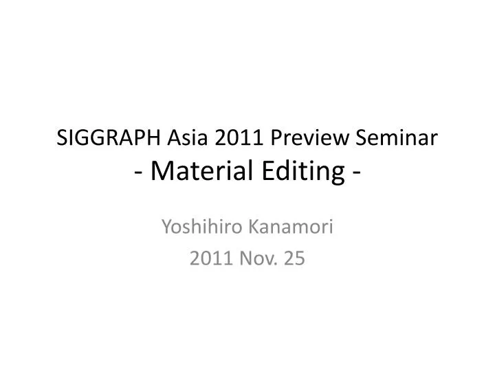 siggraph asia 2011 preview seminar material editing