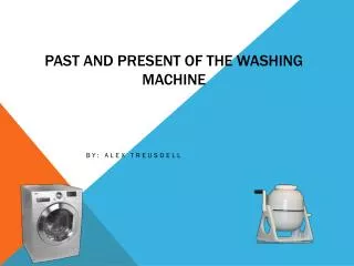 P ast and present of the washing machine