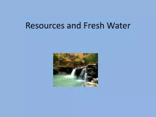 Resources and Fresh Water