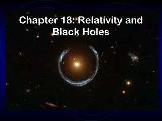 Chapter 18: Relativity and Black Holes