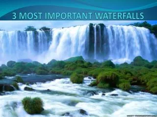 3 MOST IMPORTANT WATERFALLS