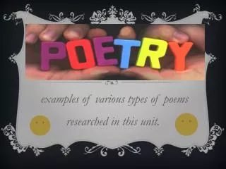 examples of various types of poems researched in this unit.