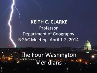KEITH C. CLARKE Professor Department of Geography NGAC Meeting, April 1-2, 2014