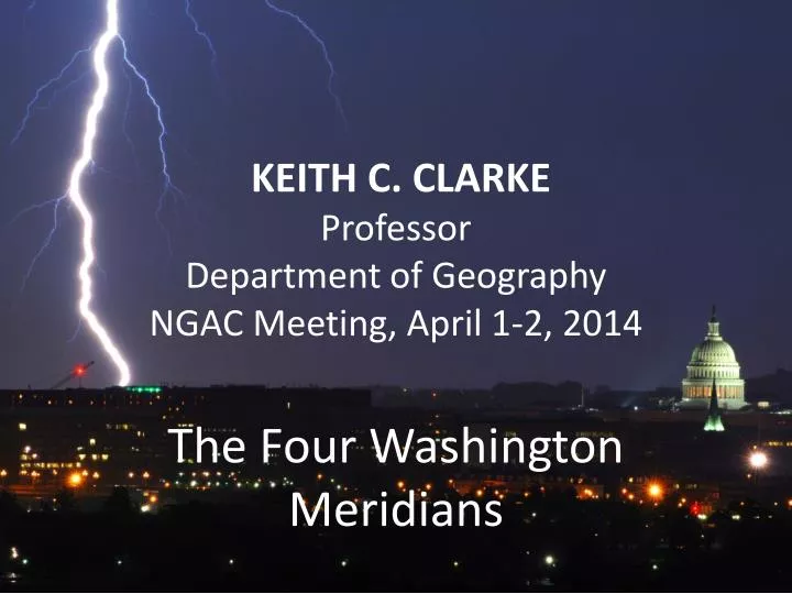 keith c clarke professor department of geography ngac meeting april 1 2 2014