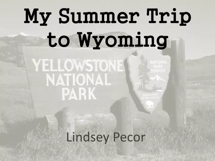 my summer trip to wyoming
