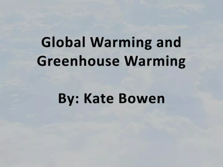 global warming and greenhouse warming by kate bowen