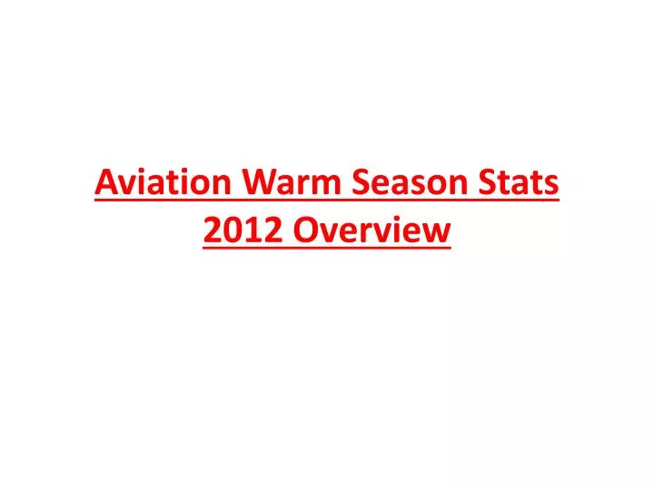 aviation warm season stats 2012 overview