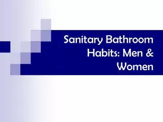 Sanitary Bathroom Habits: Men &amp; Women