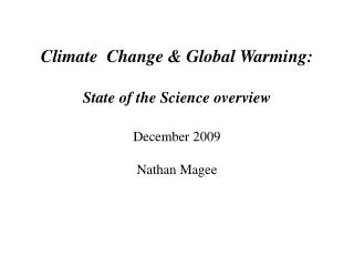 Climate Change &amp; Global Warming: State of the Science overview December 2009 Nathan Magee