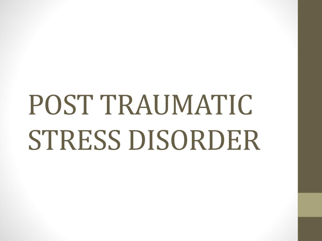 PPT - POST TRAUMATIC STRESS DISORDER PowerPoint Presentation, free ...