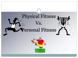 Physical Fitness Vs. Personal Fitness