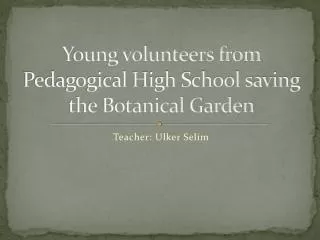 Young volunteers from Pedagogical High School saving the Botanical Garden