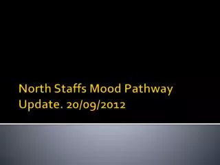 North Staffs Mood Pathway Update. 20/09/2012