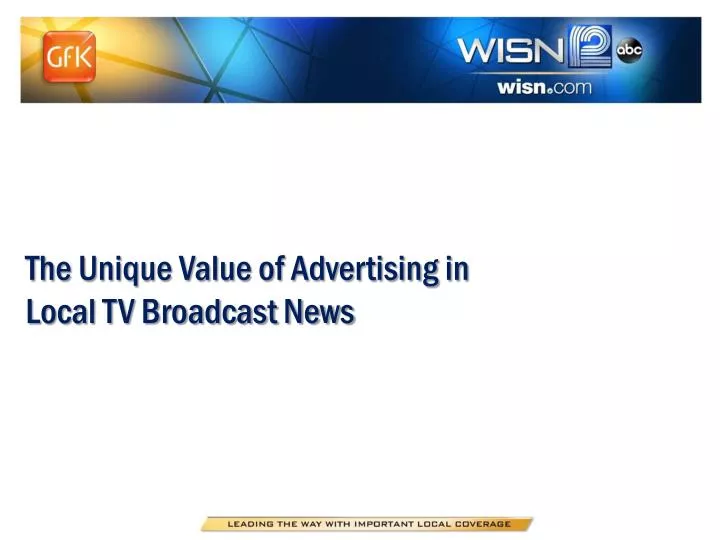 the unique value of advertising in local tv broadcast news