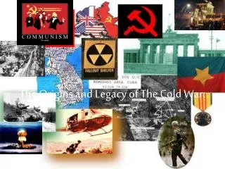 The Origins and Legacy of The Cold War: