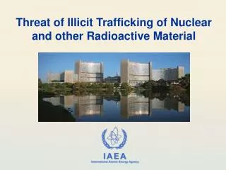 Threat of Illicit Trafficking of Nuclear and other Radioactive Material