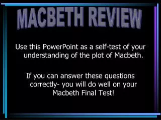 Use this PowerPoint as a self-test of your understanding of the plot of Macbeth.