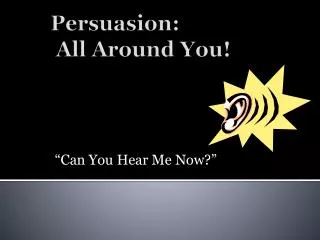 Persuasion: All Around You!
