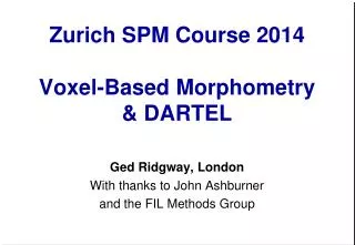 Zurich SPM Course 2014 Voxel-Based Morphometry &amp; DARTEL