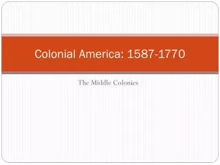 Colonial America: 1587-1770