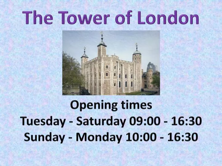 the tower of london opening times tuesday saturday 09 00 16 30 sunday monday 10 00 16 30