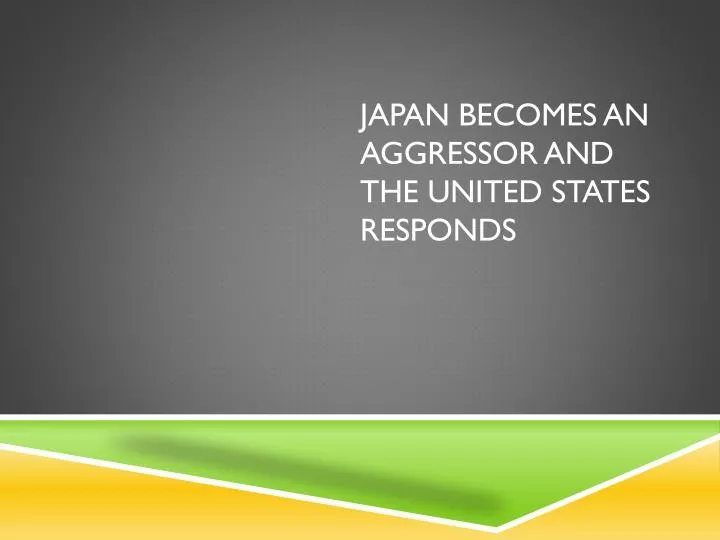 japan becomes an aggressor and the united states responds