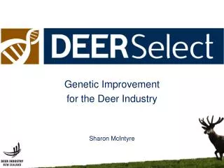 Genetic Improvement f or the Deer Industry Sharon McIntyre